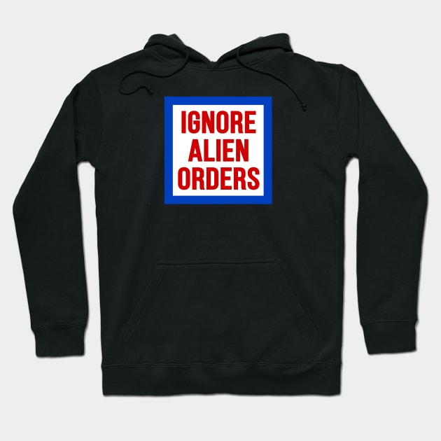 Ignore Alien Orders Hoodie by The Local Sticker Shop